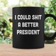 I Could Shit A Better President Tshirt V2 Coffee Mug Gifts ideas