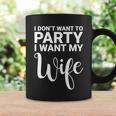 I Dont Want To Party I Want My Wife Funny Coffee Mug Gifts ideas