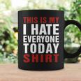 I Hate Everybody Today Shirt V2 Coffee Mug Gifts ideas