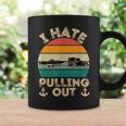 I Hate Pulling Out Boating Funny Retro Vintage Boat Captain Coffee Mug Gifts ideas