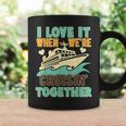 I Love It When We Are Cruising Together Men And Women Cruise V4 Coffee Mug Gifts ideas