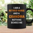 I M A Retired Nurse And A Grandma Nothing Scares M Coffee Mug Gifts ideas