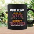 I Never Dreamed Id Grow Up To Be A Spoiled Wife Of A Grumpy Cute Gift Coffee Mug Gifts ideas