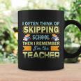 I Often Think Of Skipping School Then I Remember Im The Teacher Funny Graphics Coffee Mug Gifts ideas