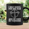 I Only Kneel For One Man And He Died On The Cross Tshirt Coffee Mug Gifts ideas