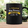 I Teach Tiny Humans You Cant Scare Me Great Gift Coffee Mug Gifts ideas
