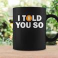 I Told You So Funny Bitcoin Tshirt Coffee Mug Gifts ideas
