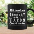 If It Involves Archery & Tacos Count Me In Graphic Coffee Mug Gifts ideas