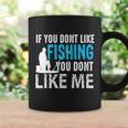If You Done Like Fishing You Dont Like Me Coffee Mug Gifts ideas