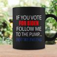 If You Voted For Biden Follow Me To Pump Youre Paying Tshirt Coffee Mug Gifts ideas