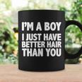 Im A Boy I Just Have Better Hair Then You Tshirt Coffee Mug Gifts ideas
