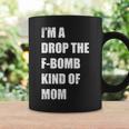 Im A Drop The F-Bomb Kind Of Mom Coffee Mug Gifts ideas