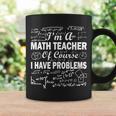 Im A Math Teacher Of Course I Have Problems Tshirt Coffee Mug Gifts ideas