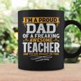 Im A Proud Dad Of A Freaking Awesome Teacher Coffee Mug Gifts ideas