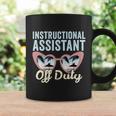 Instructional Assistant Off Duty Happy Last Day Of School Gift V2 Coffee Mug Gifts ideas