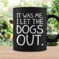 It Was Me I Let The Dogs Out Funny Hilarious Coffee Mug Gifts ideas