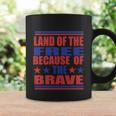 Land Of The Free Because Of The Brave 4Th Of July Independence Day Patriotic Coffee Mug Gifts ideas
