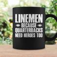 Linemen Because Quarterbacks Need Heroes Too Tshirt Coffee Mug Gifts ideas
