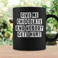Lovely Funny Cool Sarcastic Give Me Chocolate And Nobody Coffee Mug Gifts ideas