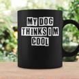 Lovely Funny Cool Sarcastic My Dog Thinks Im Cool Coffee Mug Gifts ideas