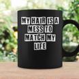Lovely Funny Cool Sarcastic My Hair Is A Mess To Match My Coffee Mug Gifts ideas