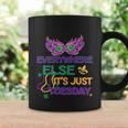 Mardi Gras Everywhere Else Its Just Tuesday Coffee Mug Gifts ideas