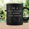Math Teacher Of Course I Have Problems Professor Gift Coffee Mug Gifts ideas