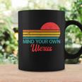 Mind Your Own Uterus Pro Choice Feminist Womens Rights Gift Coffee Mug Gifts ideas