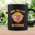 Mind Your Own Uterus Pro Choice Feminist Womens Rights Tee Coffee Mug Gifts ideas
