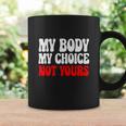 My Body My Choice Not Yours Pro Choice Coffee Mug Gifts ideas