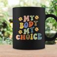 My Body My Choice Pro Choice Womens Rights Feminist Pro Roe V Wade Coffee Mug Gifts ideas