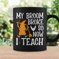 My Broom Broke So Now I Teach Halloween Teacher Educator Coffee Mug Gifts ideas