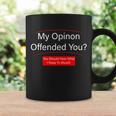 My Opinion Offended You Tshirt Coffee Mug Gifts ideas