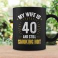 My Wife Is 40 And Still Smoking Hot Wifes 40Th Birthday Coffee Mug Gifts ideas