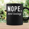 Nope Not Today Coffee Mug Gifts ideas