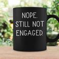 Nope Still Not Engaged Coffee Mug Gifts ideas
