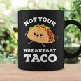 Not Your Breakfast Taco We Are Not Tacos Mexican Food Coffee Mug Gifts ideas