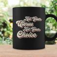 Not Your Uterus Not Your Choice Pro Choice Feminist Retro Coffee Mug Gifts ideas