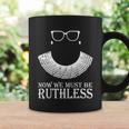 Now We Must Be Ruthless Coffee Mug Gifts ideas