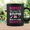 Nurses We Cant Fix Stupid But We Can Sedate It Coffee Mug Gifts ideas