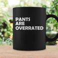 Pants Are Overrated Tshirt Coffee Mug Gifts ideas