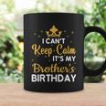 Party Brothers I Cant Keep Calm Its My Brothers Birthday Coffee Mug Gifts ideas