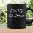 Per My Last Email Gift For Coworker Gift Swap Gift Graphic Design Printed Casual Daily Basic Coffee Mug Gifts ideas
