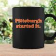 Pittsburgh Started It Funny Football Coffee Mug Gifts ideas