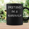 Pretend Im A Werewolf Halloween Party Simple Diy Costume Coffee Mug Gifts ideas