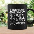 Pro Choice If I Wanted The Government In My Uterus Reproductive Rights V2 Coffee Mug Gifts ideas