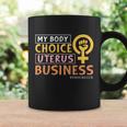 Pro Choice My Body Choice Uterus Business Pro Choice Coffee Mug Gifts ideas