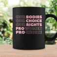 Pro Choice Pro Abortion Our Bodies Our Choice Our Rights Feminist Coffee Mug Gifts ideas