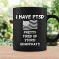 Ptsd Stupid Democrats Funny Tshirt Coffee Mug Gifts ideas