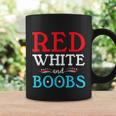 Red White And Boobs 4Th Of July Quote Independence Day Coffee Mug Gifts ideas